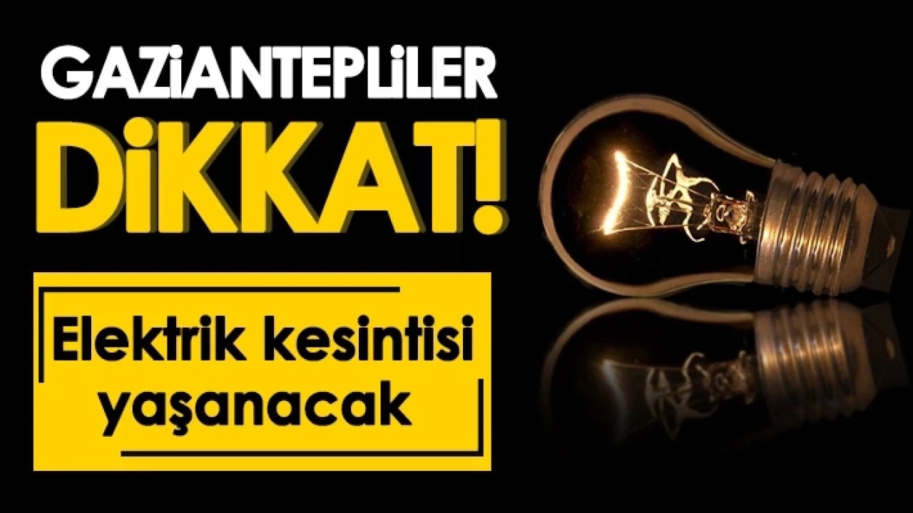 Gaziantep'te Büyük Elektrik Kesintisi! 14 -19 Nisan 5 Gün Sürecek