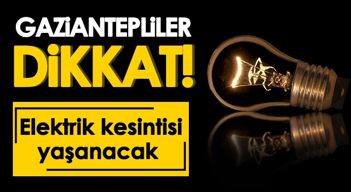 Gaziantep 15 Nisan 2025 Elektrik Kesintisi Olacak Bölgeler! İşte o bölgeler ve kesinti saatleri: