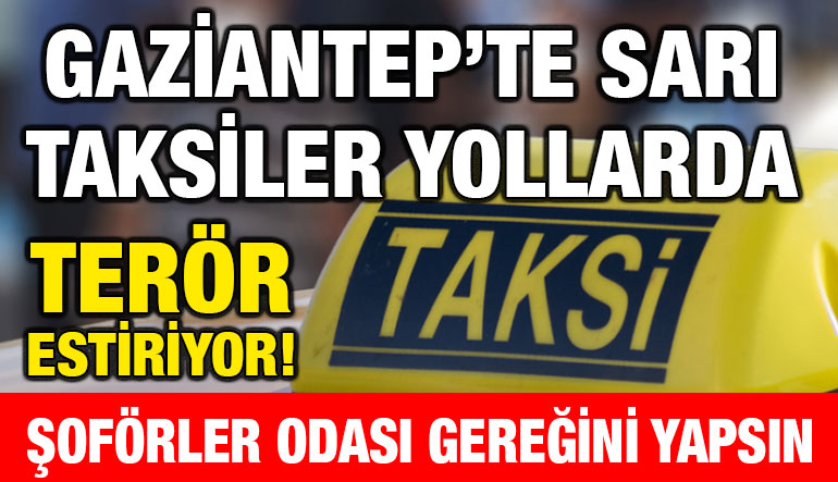 Gaziantep’te Sarı Taksiler Yollarda Terör Estiriyor! Şoförler Odası Gereğini Yapsın
