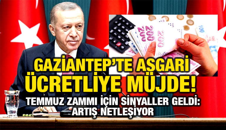 Gaziantep’te Asgari Ücretliye Müjde! Temmuz Zammı İçin Sinyaller Geldi: Artış Netleşiyor