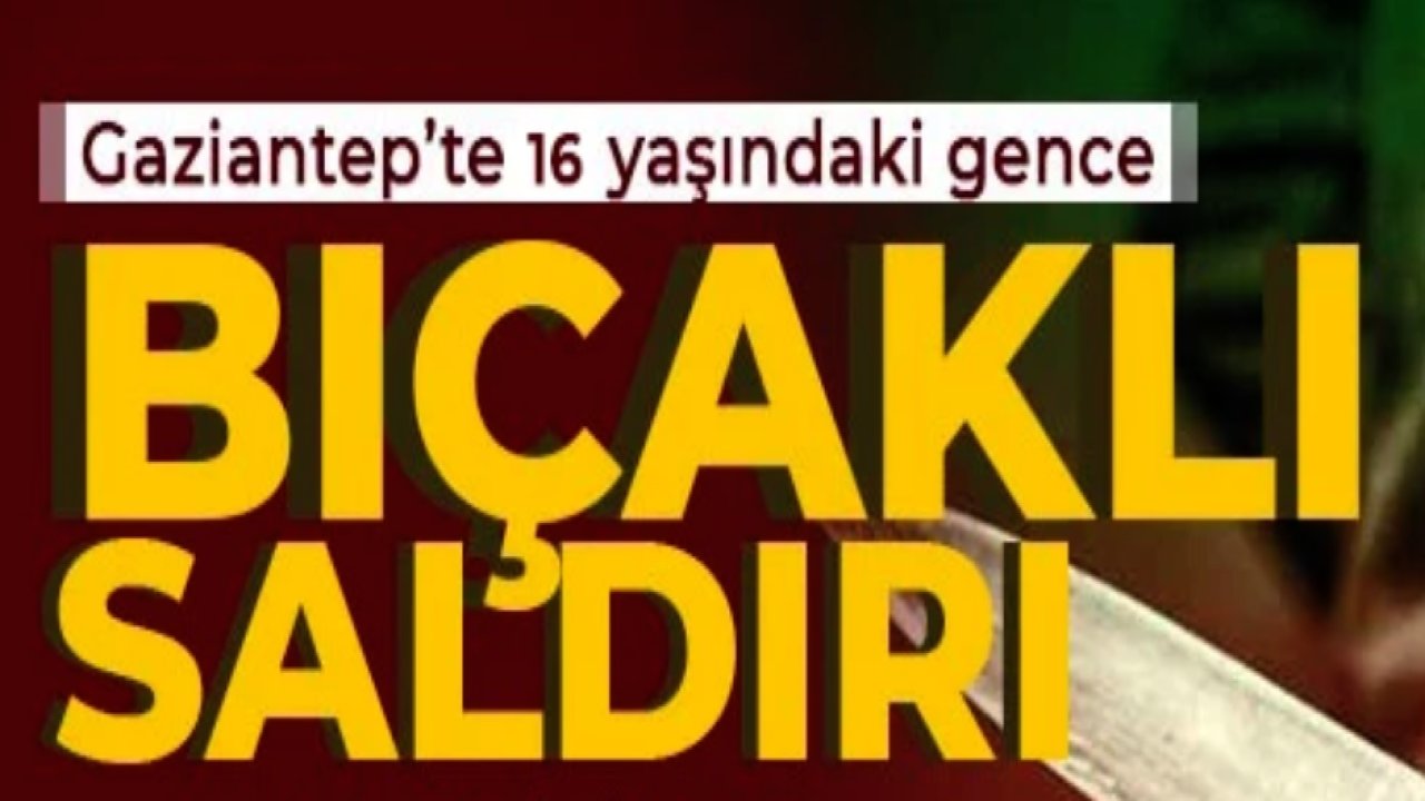 Gaziantep'te 16 Yaşındaki Genç Sırtından Bıçaklandı!