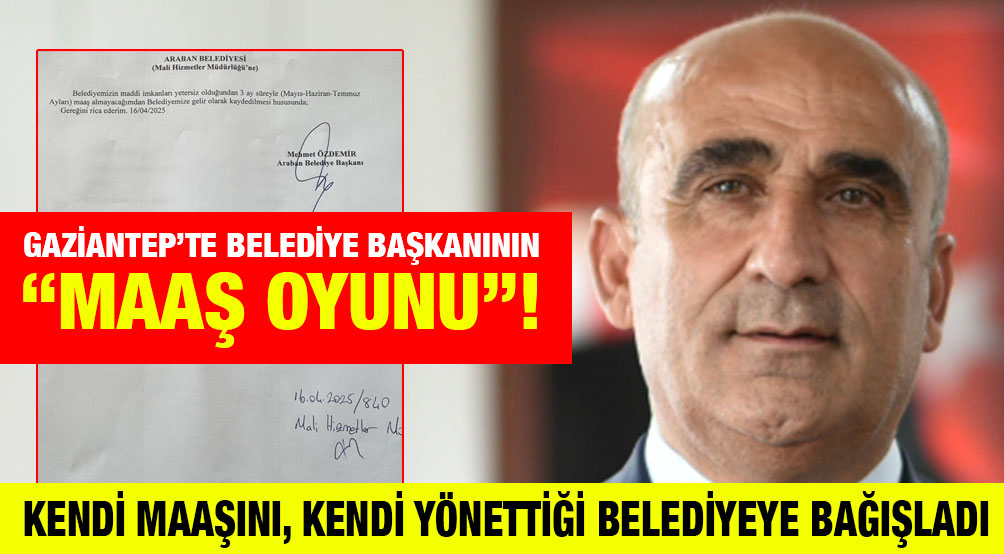 Gaziantep’te Belediye Başkanının “Maaş Oyunu”