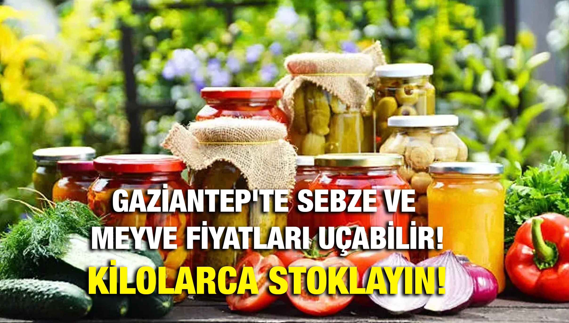 Gaziantep'te Sebze ve Meyve Fiyatları Uçabilir! Kilolarca Stoklayın!