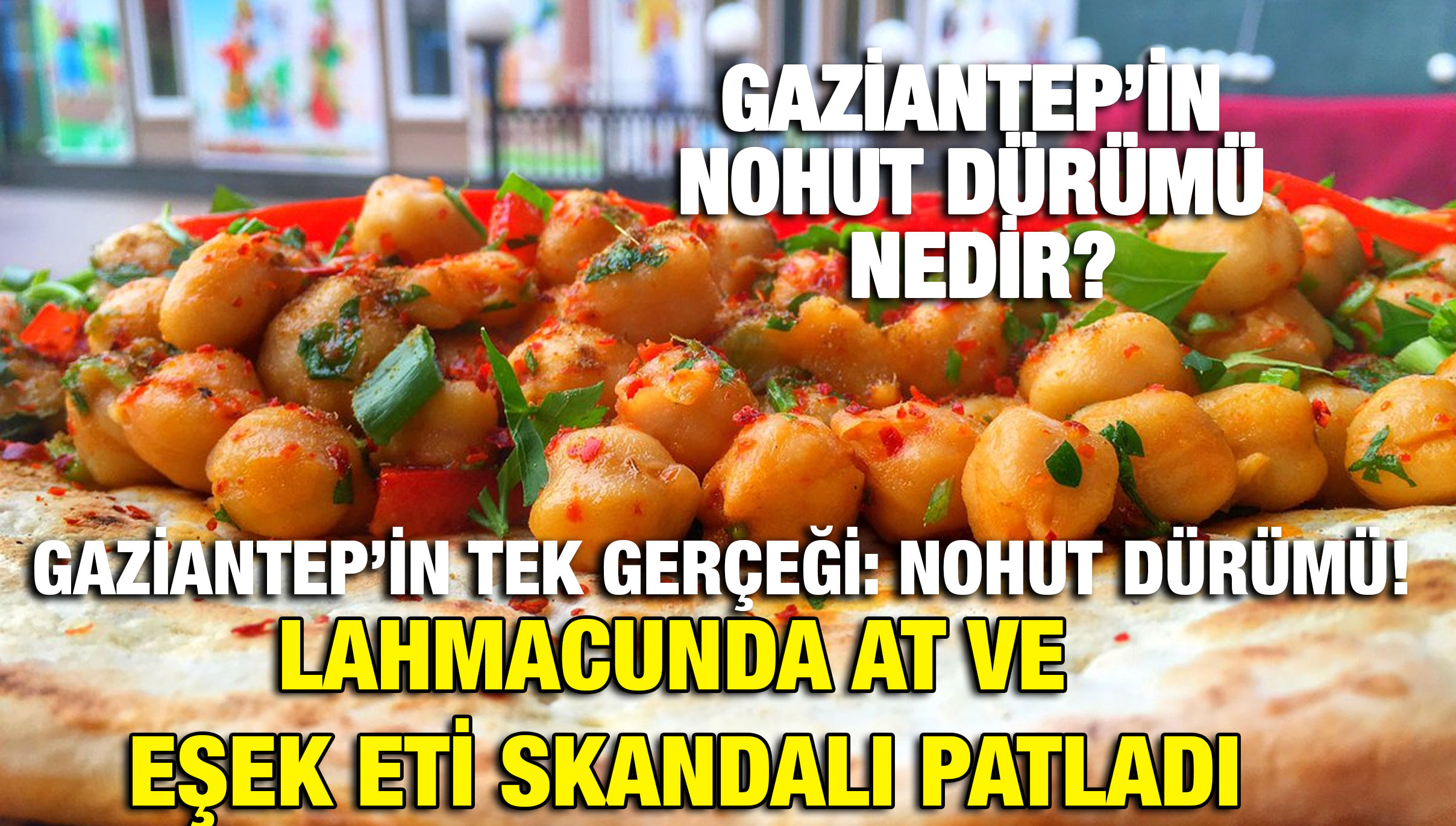 Gaziantep’in Tek Gerçeği: Nohut Dürümü! Lahmacunda At ve Eşek Eti Skandalı Patladı