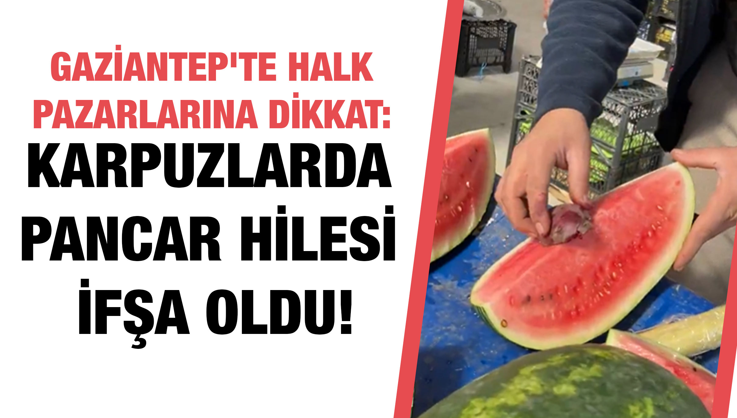 Gaziantep'te Halk Pazarlarına Dikkat: Karpuzlarda Pancar Hilesi İfşa Oldu!