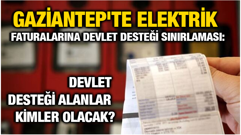 Gaziantep'te Elektrik Faturalarına Devlet Desteği Sınırlaması: Devlet Desteği Alanlar Kimler Olacak?