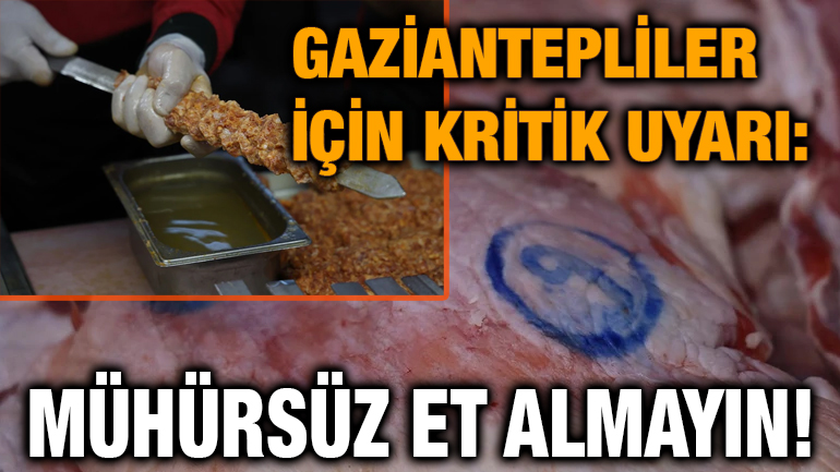 Gaziantepliler İçin Kritik Uyarı: Mühürsüz Et Almayın!