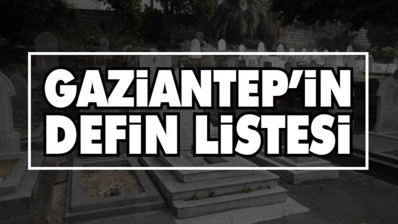 Gaziantep 18 Nisan 2025 Defin Listesi Yayımlandı: İşte Hayata Veda Edenlerin İsim İsim Listesi