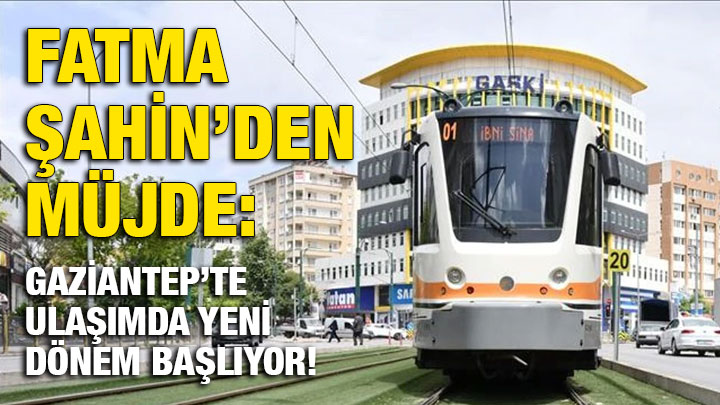Fatma Şahin’den Müjde: Gaziantep’te Ulaşımda Yeni Dönem Başlıyor!