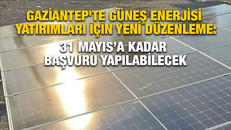 Gaziantep'te Güneş Enerjisi Yatırımları İçin Yeni Düzenleme: 31 Mayıs’a Kadar Başvuru Yapılabilecek