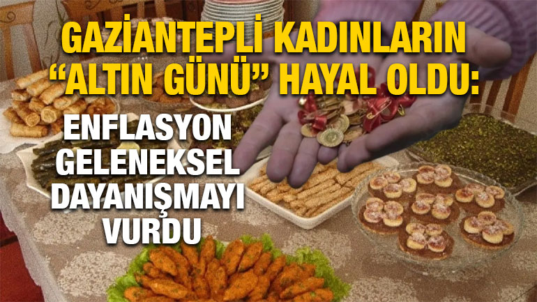 Gaziantepli Kadınların “Altın Günü” Hayal Oldu: Enflasyon Geleneksel Dayanışmayı Vurdu