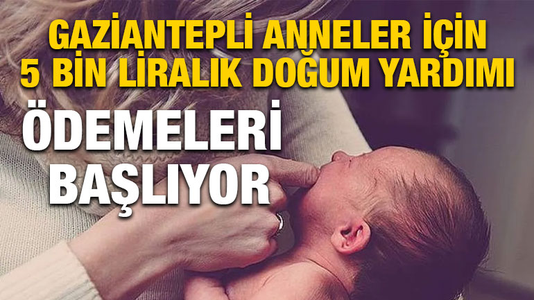 Gaziantepli Anneler İçin 5 Bin Liralık Doğum Yardımı Ödemeleri Başlıyor