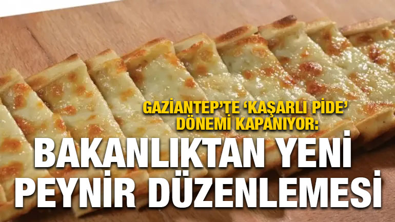 Gaziantep’te ‘Kaşarlı Pide’ Dönemi Kapanıyor: Bakanlıktan Yeni Peynir Düzenlemesi