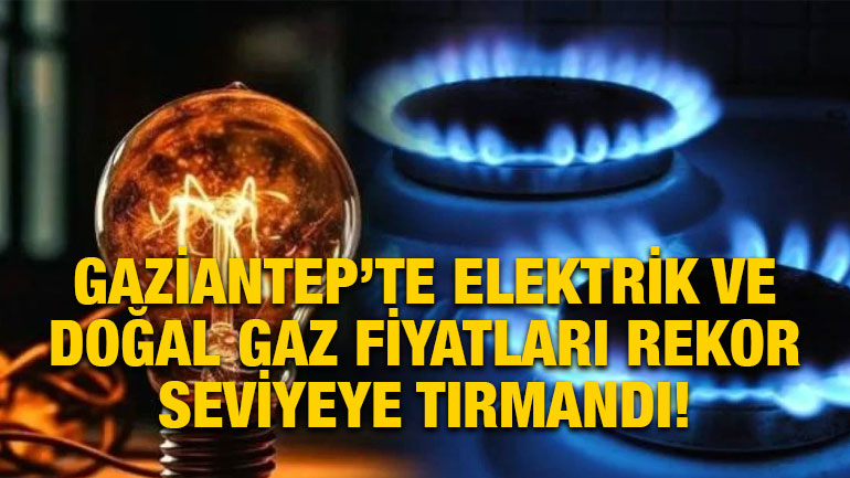 Gaziantep’te Elektrik ve Doğal Gaz Fiyatları Rekor Seviyeye Tırmandı! Spot Piyasalarda Sert Artış