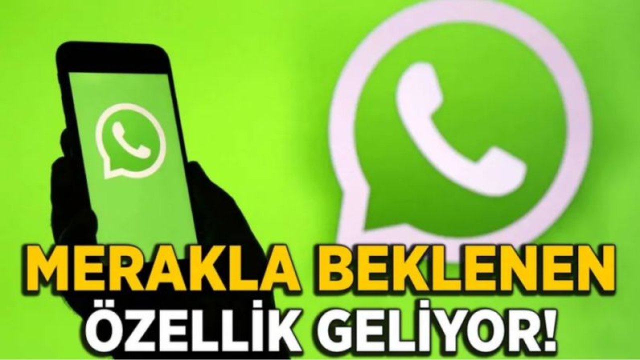Merakla beklenen özellik WhatsApp'a geliyor