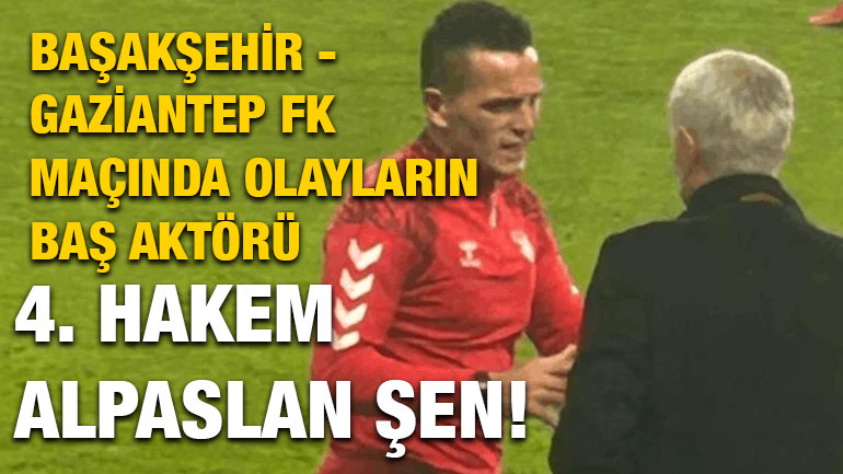 Başakşehir - Gaziantep FK Maçında Olayların Baş Aktörü 4. Hakem Alpaslan Şen!