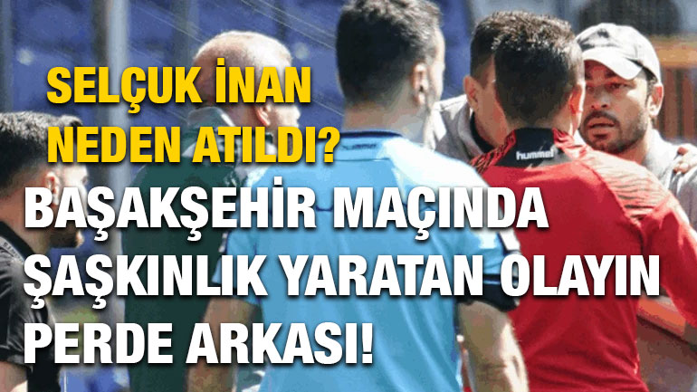 Selçuk İnan Neden Atıldı? Başakşehir Maçında Şaşkınlık Yaratan Olayın Perde Arkası!
