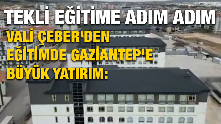 Vali Çeber'den Eğitimde Gaziantep'e Büyük Yatırım: Tekli Eğitime Adım Adım