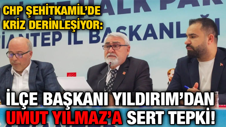 CHP Şehitkamil’de Kriz Derinleşiyor: İlçe Başkanı Yıldırım’dan Umut Yılmaz’a Sert Tepki!