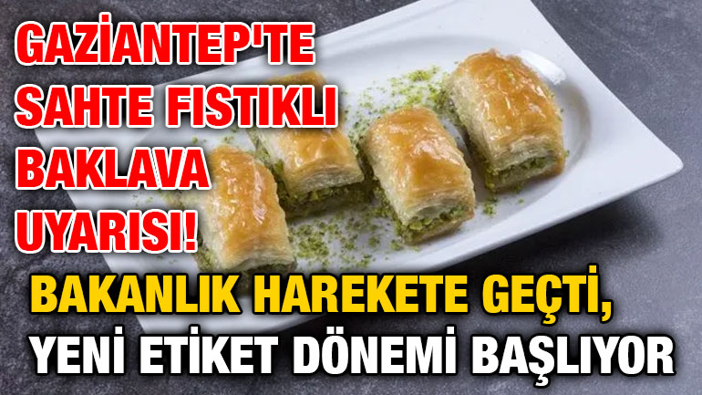 Gaziantep'te Sahte Fıstıklı Baklava Uyarısı! Bakanlık Harekete Geçti, Yeni Etiket Dönemi Başlıyor