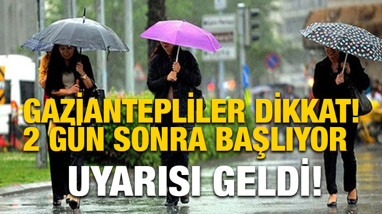 Gaziantepliler Dikkat! 2 Gün Sonra Başlıyor: Uyarısı Geldi