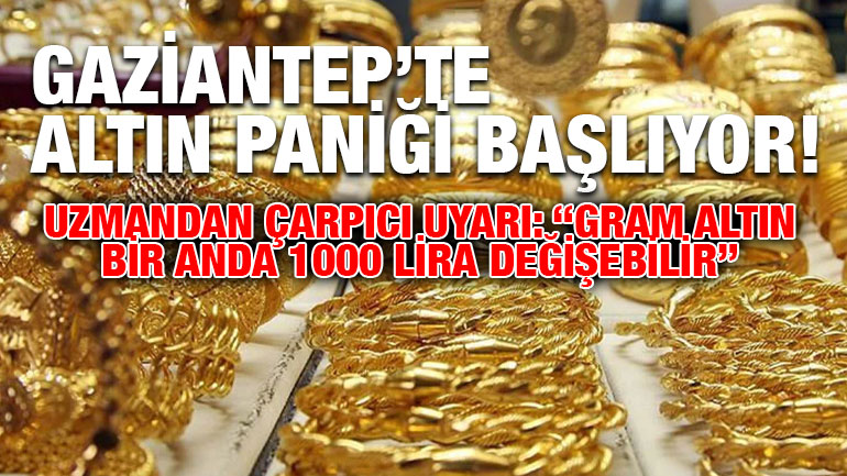 Gaziantep’te Altın Paniği Başlıyor! Uzmandan Çarpıcı Uyarı: “Gram Altın Bir Anda 1000 Lira Değişebilir”
