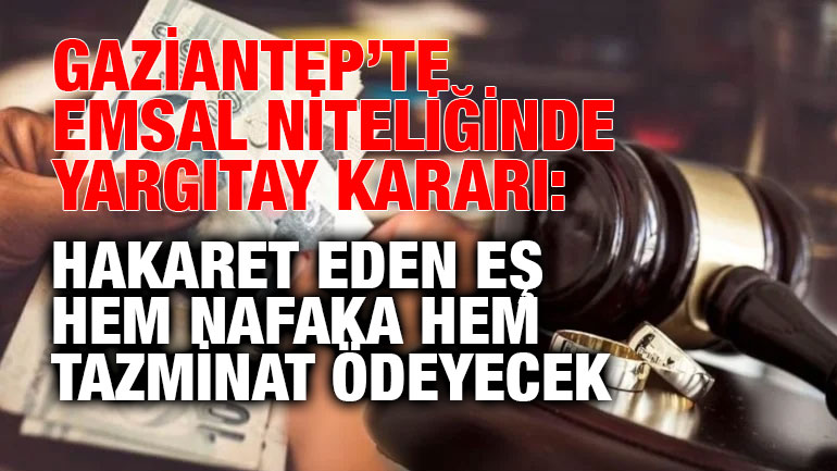 Gaziantep’te Emsal Niteliğinde Yargıtay Kararı: Hakaret Eden Eş Hem Nafaka Hem Tazminat Ödeyecek