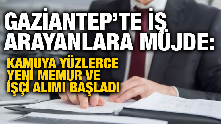 Gaziantep’te İş Arayanlara Müjde: Kamuya Yüzlerce Yeni Memur ve İşçi Alımı Başladı