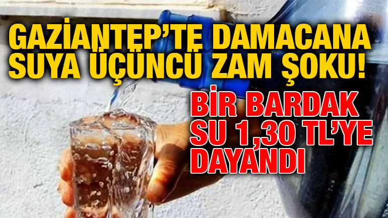 Gaziantep’te Damacana Suya Üçüncü Zam Şoku! Bir Bardak Su 1,30 TL’ye Dayandı