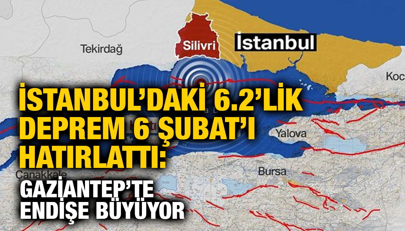 İstanbul’daki 6.2’lik Deprem 6 Şubat’ı Hatırlattı: Gaziantep’te Endişe Büyüyor