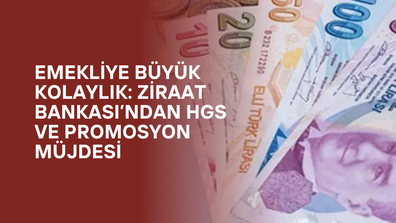 Gaziantep Emeklilerine Büyük Kolaylık: Ziraat Bankası’ndan HGS ve Promosyon Müjdesi