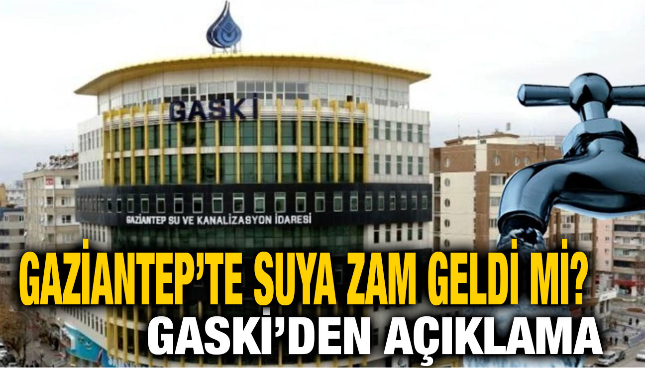 Gaziantep’te Suya Zam Geldi Mi? GASKİ’den Açıklama