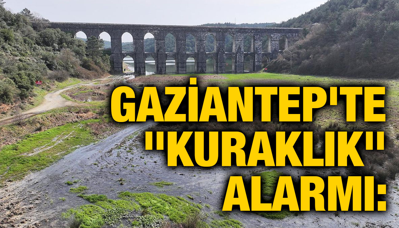Gaziantep'te "Kuraklık" Alarmı