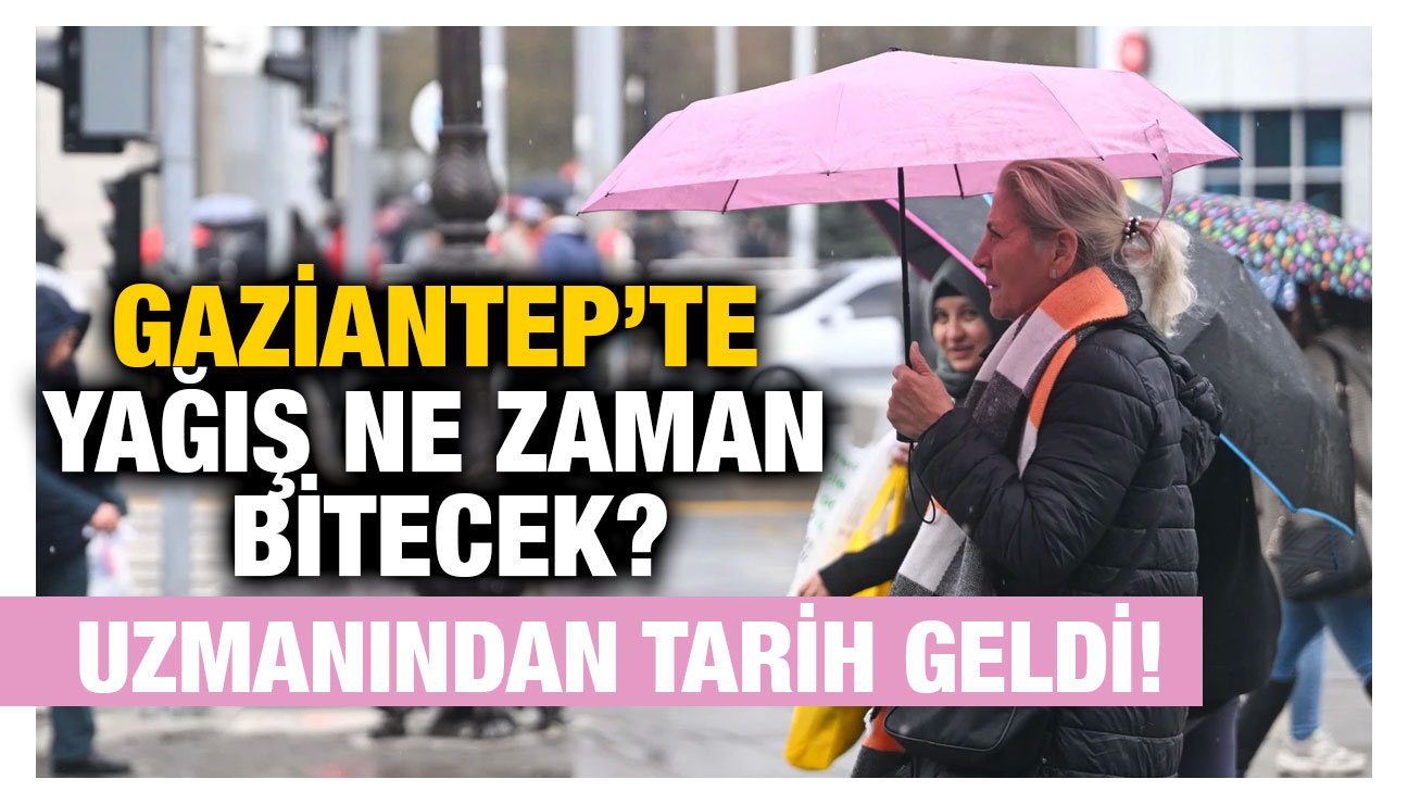 Gaziantep’te Yağış Ne Zaman Bitecek? Uzmanından Tarih Geldi!