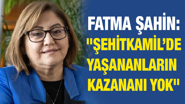 Fatma Şahin: "Şehitkamil’de Yaşananların Kazananı Yok"