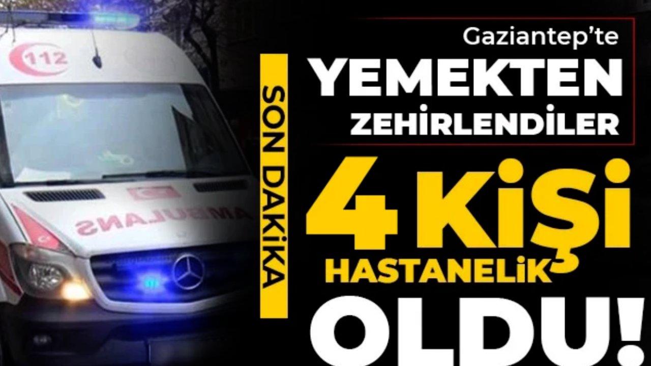 Gaziantep'te yemekten zehirlendiler! Geceyi hastanede geçirdiler