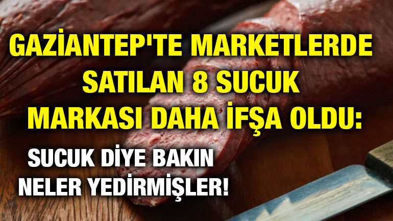 ​​​​​​​Gaziantep'te Marketlerde Satılan 8 Sucuk Markası Daha İfşa Oldu: Sucuk Diye Bakın Neler Yedirmişler!