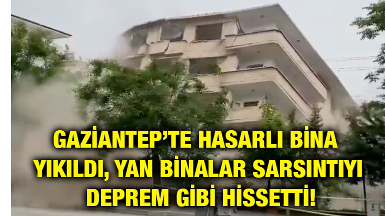 Gaziantep’te Hasarlı Bina Yıkıldı, Yan Binalar Sarsıntıyı Deprem Gibi Hissetti!