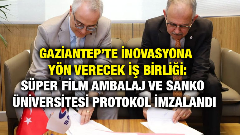 Gaziantep’te İnovasyona Yön Verecek İş Birliği: Süper Film Ambalaj ve SANKO Üniversitesi Protokol İmzalandı
