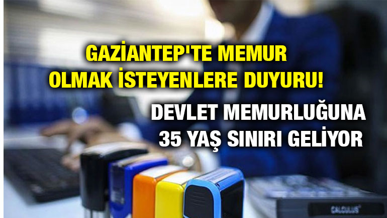 Gaziantep'te Memur Olmak İsteyenlere Duyuru! Devlet Memurluğuna 35 Yaş Sınırı Geliyor