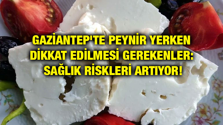 Gaziantep'te Peynir Yerken Dikkat Edilmesi Gerekenler: Sağlık Riskleri Artıyor!