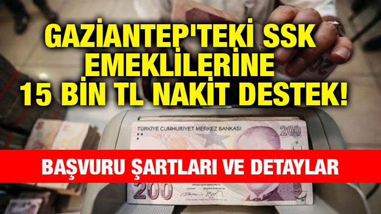 Gaziantep'teki SSK Emeklilerine 15 Bin TL Nakit Destek! Başvuru Şartları ve Detaylar – 26 Nisan 2025