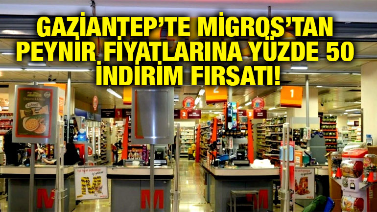 Gaziantep’te Migros’tan Peynir Fiyatlarına Yüzde 50 İndirim Fırsatı!