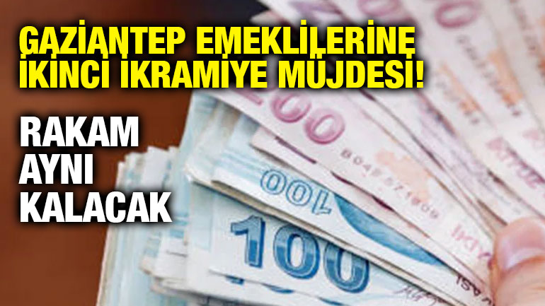 Gaziantep Emeklilerine İkinci İkramiye Müjdesi! Rakam Aynı Kalacak