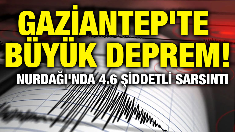 Gaziantep'te Büyük Deprem! Nurdağı'nda 4.6 Şiddetli Sarsıntı