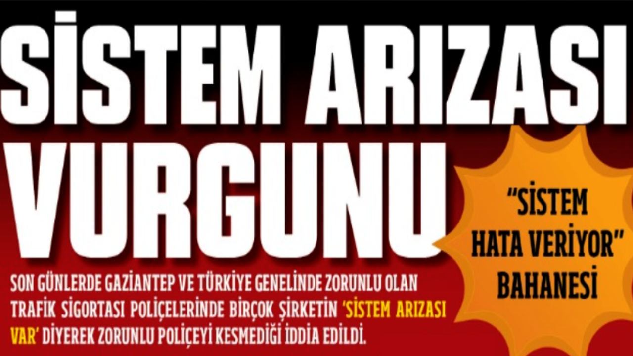 Gaziantep'te Sigorta Vurgunu: 'Sistem Arızası Vurgunu'