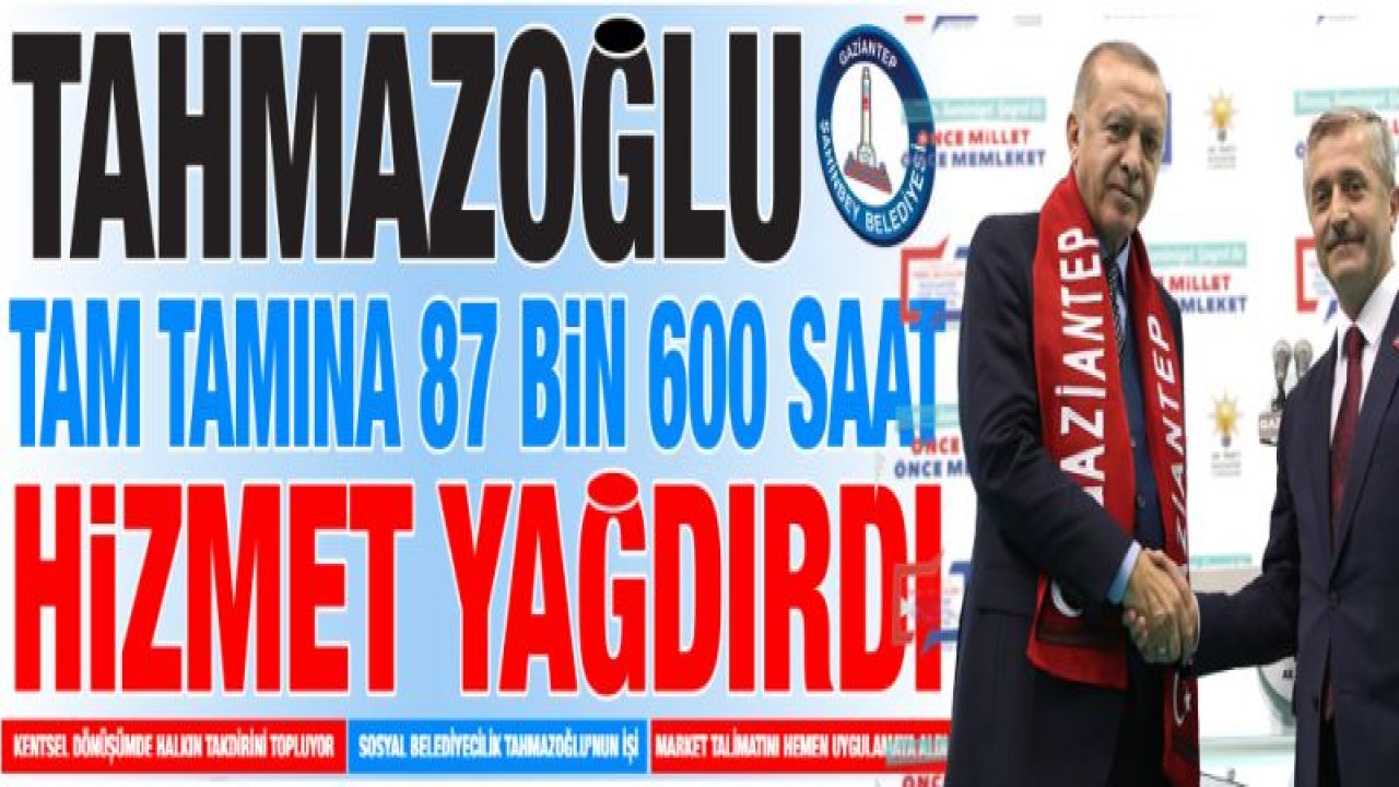 TAHMAZOĞLU TAM TAMINA 87 BİN 600 SAAT HİZMET YAĞDIRDI