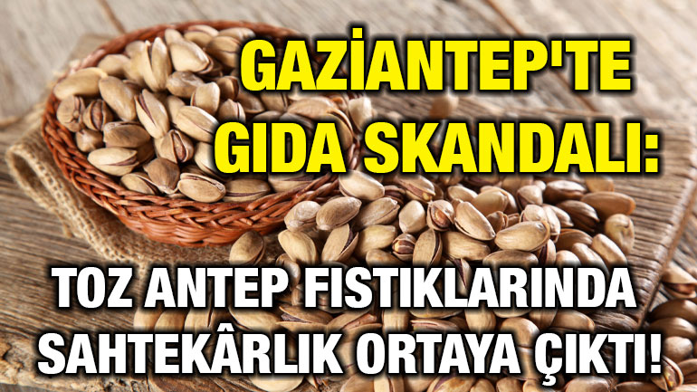Gaziantep'te Gıda Skandalı: Toz Antep Fıstıklarında Sahtekârlık Ortaya Çıktı!