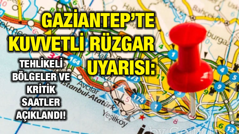 Gaziantep’te Kuvvetli Rüzgar Uyarısı: Tehlikeli Bölgeler ve Kritik Saatler Açıklandı!