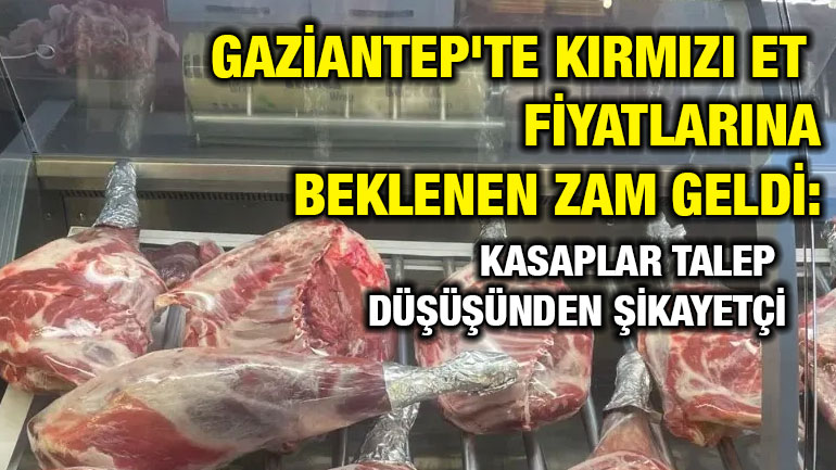 Gaziantep'te Kırmızı Et Fiyatlarına Beklenen Zam Geldi: Kasaplar Talep Düşüşünden Şikayetçi